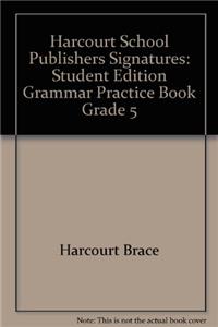 Harcourt School Publishers Signatures: Student Edition Grammar Practice Book Grade 5