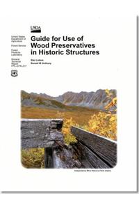 Guide for Use of Wood Preservatives in Historic Structures