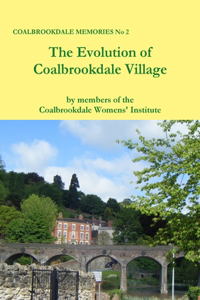Evolution of Coalbrookdale Village