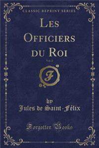 Les Officiers Du Roi, Vol. 2 (Classic Reprint)