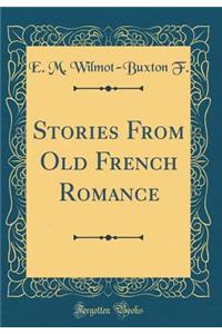 Stories from Old French Romance (Classic Reprint)