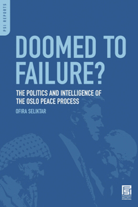 Doomed to Failure? The Politics and Intelligence of the Oslo Peace Process