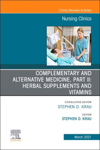 Complementary and Alternative Medicine, Part II: Herbal Supplements and Vitamins, an Issue of Nursing Clinics, 56