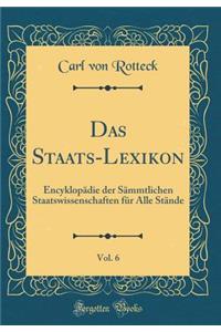 Das Staats-Lexikon, Vol. 6: Encyklopädie der Sämmtlichen Staatswissenschaften für Alle Stände (Classic Reprint)