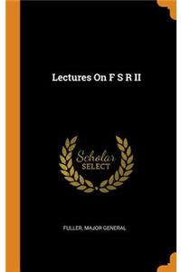 Lectures on F S R II