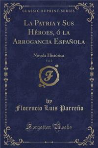 La Patria y Sus Héroes, Ó La Arrogancia Española, Vol. 2