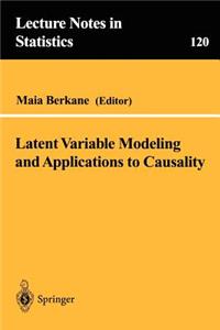 Latent Variable Modeling and Applications to Causality