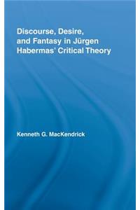Discourse, Desire, and Fantasy in Jurgen Habermas' Critical Theory