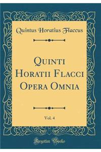 Quinti Horatii Flacci Opera Omnia, Vol. 4 (Classic Reprint)