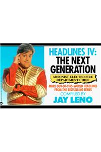 Headlines IV: The Next Generation