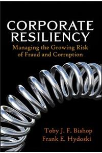 Corporate Resiliency: Managing the Growing Risk of Fraud and Corruption