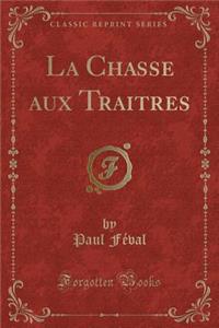 La Chasse Aux Traitres (Classic Reprint)