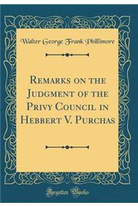 Remarks on the Judgment of the Privy Council in Hebbert V. Purchas (Classic Reprint)