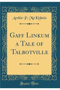 Gaff Linkum a Tale of Talbotville (Classic Reprint)