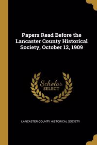 Papers Read Before the Lancaster County Historical Society, October 12, 1909