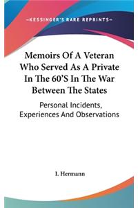 Memoirs Of A Veteran Who Served As A Private In The 60'S In The War Between The States