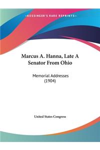 Marcus A. Hanna, Late A Senator From Ohio
