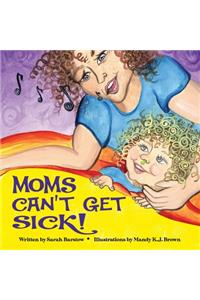 Moms Can't Get Sick