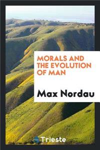 Morals and the Evolution of Man