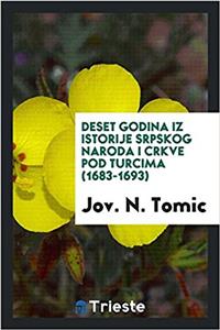 Deset Godina Iz Istorije Srpskog Naroda I Crkve Pod Turcima (1683-1693)