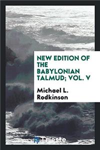 New Edition of the Babylonian Talmud; Vol. V
