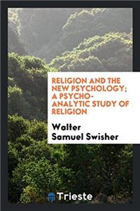RELIGION AND THE NEW PSYCHOLOGY; A PSYCH