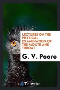 Lectures on the physical examination of the mouth and throat