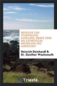 BeitrÃ¤ge Zur WÃ¼rdigung Schillers, Briefe Ã?ber Die Ã?sthetische Erziehung Des Menschen