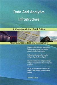 Data And Analytics Infrastructure A Complete Guide - 2019 Edition