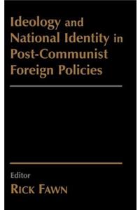 Ideology and National Identity in Post-Communist Foreign Policy