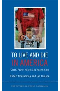 To Live and Die in America: Class, Power, Health and Healthcare