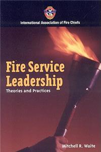 Fire Service Leadership: Theories and Practices