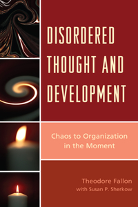 Disordered Thought and Development: Chaos to Organization in the Moment