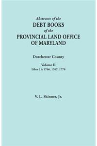 Abstracts of the Debt Books of the Provincial Land Office of Maryland. Dorchester County, Volume II. Liber 21