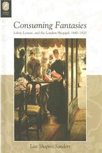 Consuming Fantasies: Labor, Leisure, and the London Shopgirl,