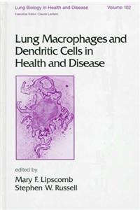 Lung Macrophages and Dendritic Cells in Health and Disease: 102 (Lung Biology in Health and Disease)