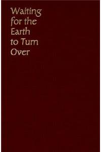 Waiting for the Earth to Turn over