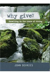 Why Give?: Excelling in the Grace of Giving