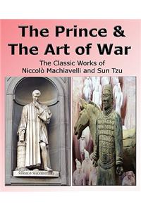 The Prince & the Art of War - The Classic Works of Niccolo Machiavelli and Sun Tzu