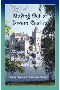 Moving Out of Dream Castles...Where Dreams Become Reality