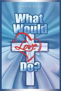 What Would Love Do