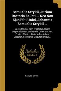 Samuelis Strykii, Jurium Doctoris Et Jcti ... Nec Non Ejus Filii Unici, Johannis Samuelis Strykii ...
