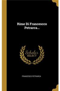 Rime Di Francescco Petrarca...