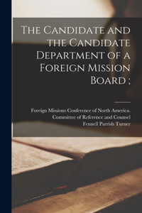 Candidate and the Candidate Department of a Foreign Mission Board [microform];