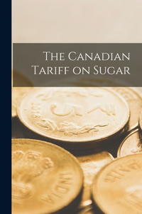 Canadian Tariff on Sugar [microform]