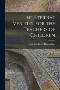 Eternal Verities, for the Teachers of Children