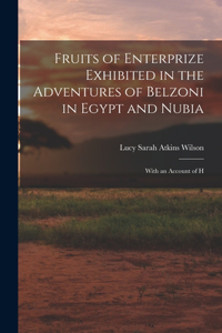 Fruits of Enterprize Exhibited in the Adventures of Belzoni in Egypt and Nubia