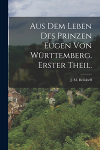 Aus dem Leben des Prinzen Eugen von Württemberg. Erster Theil.