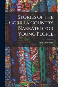 Stories of the Gorilla Country Narrated for Young People