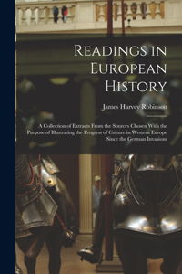 Readings in European History; a Collection of Extracts From the Sources Chosen With the Purpose of Illustrating the Progress of Culture in Western Europe Since the German Invasions